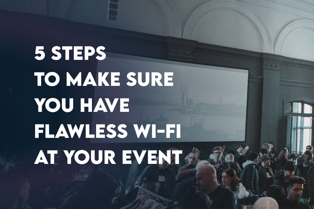 5 Steps To Make Sure You Have Flawless Wi-Fi at Your Event